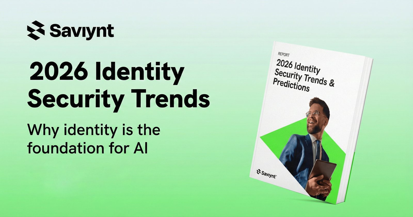 Saviynt 2026 Identity Security Trends: Why identity is the foundation for AI