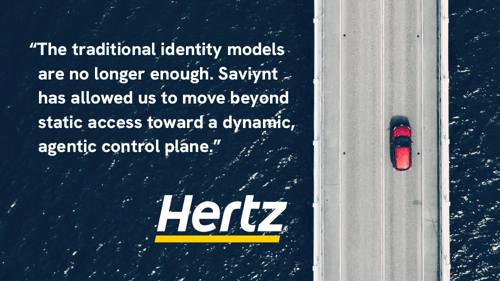 Hertz quote: “The traditional identity models are no longer enough. Saviynt has allowed us to move toward a dynamic, agentic control plane.”