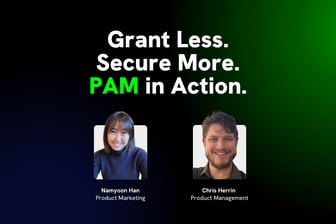 Grant Less. Secure More. PAM in Action.