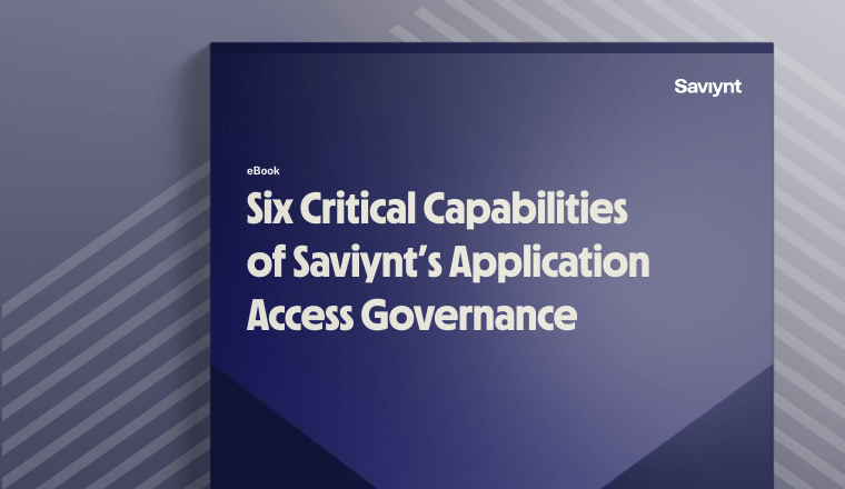 Six Critical Capabilities of Saviynt’s Application Access Governance