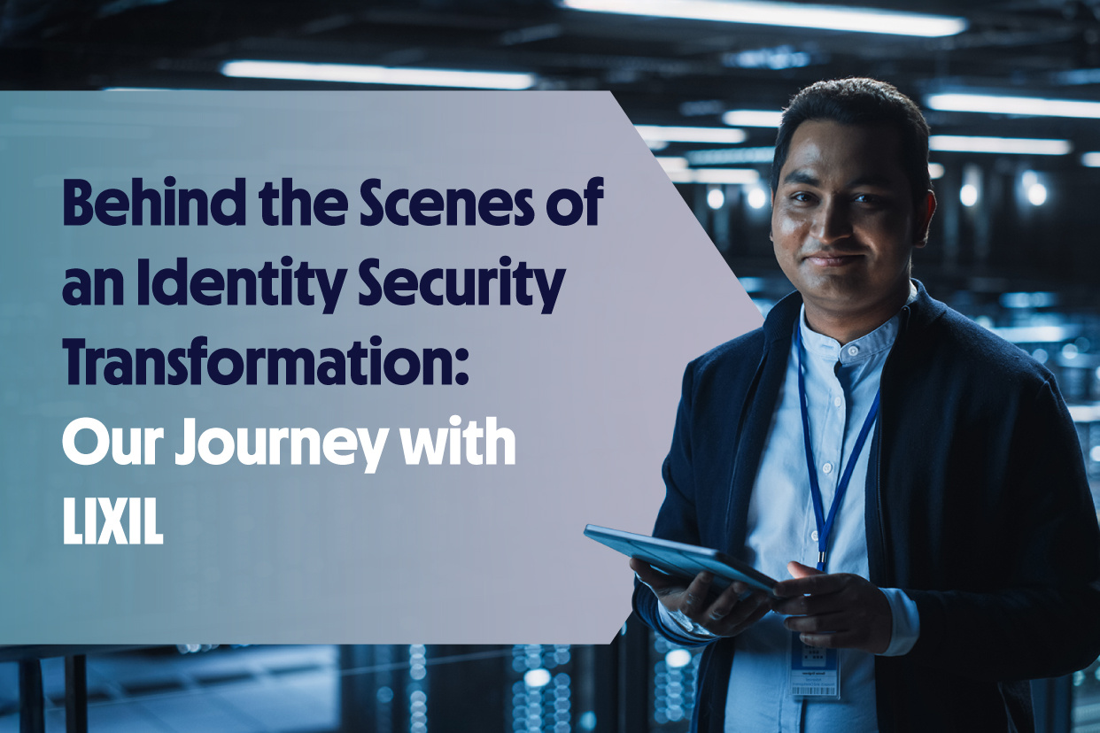 Behind the Scenes of an Identity Security Transformation: Our Journey with LIXIL