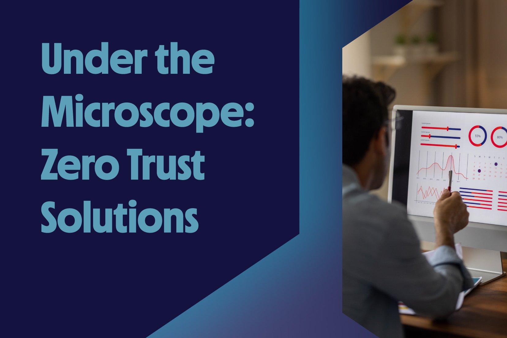 Under the Microscope: Zero Trust Solutions